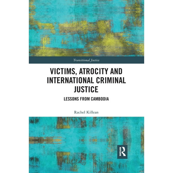 Transitional Justice Victims, Atrocity and International Criminal Justice: Lessons from Cambodia, (Paperback)