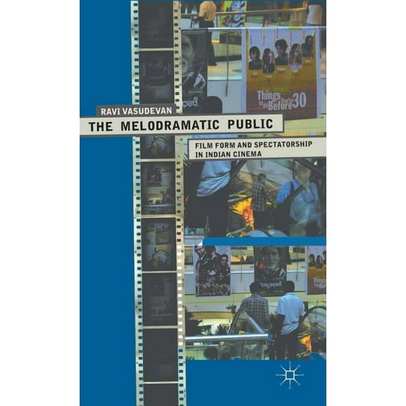 The Melodramatic Public: Film Form and Spectatorship in Indian Cinema, (Hardcover)