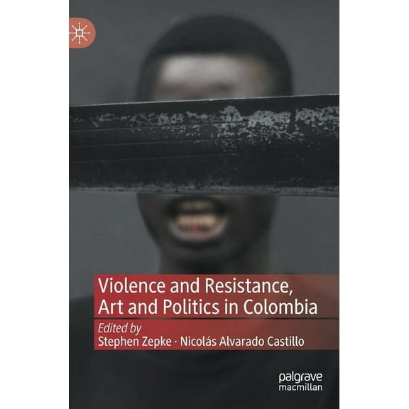 Violence and Resistance, Art and Politics in Colombia, (Hardcover)