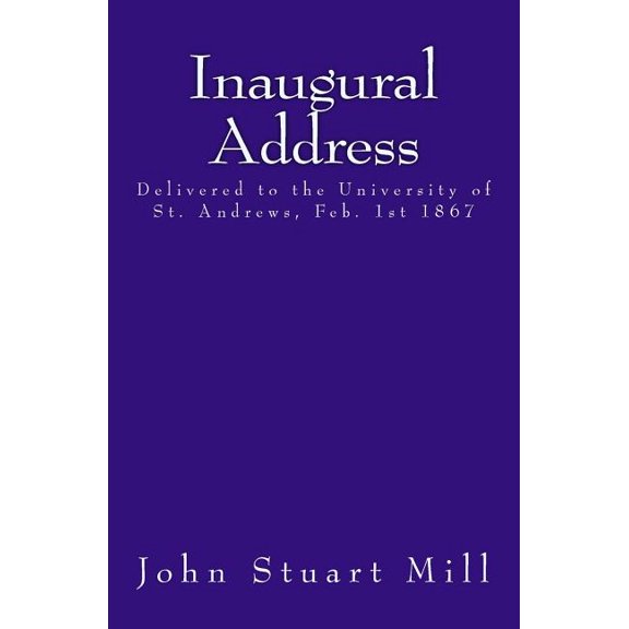 Inaugural Address: Delivered to the University of St. Andrews, Feb. 1st 1867, (Paperback)