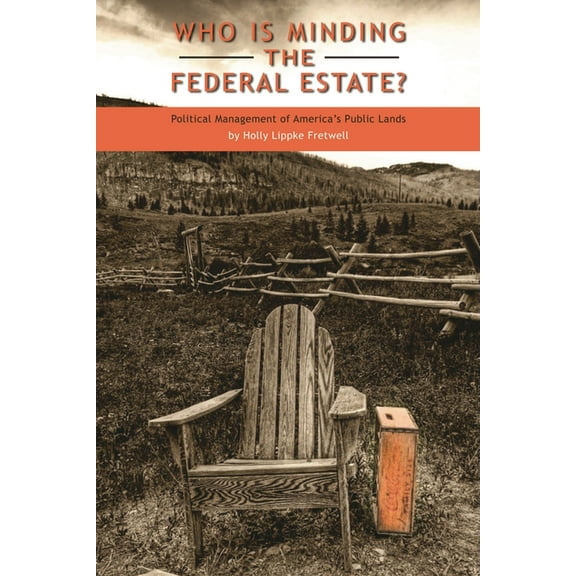 Who Is Minding the Federal Estate?: Political Management of America's Public Lands, (Paperback)