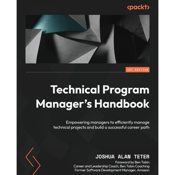 Pre-Owned Technical Program Manager's Handbook: Empowering managers to efficiently manage technical projects and build a successful career path (Paperback) 180461355X 9781804613559