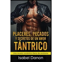 Placeres, Pecados y Secretos de Un Amor Tántrico : Una novela romántica llena de erotismo (Paperback)