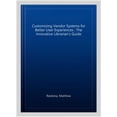 thumbnail image 1 of Pre-Owned Innovative Librarian's Guide: Customizing Vendor Systems for Better User Experiences: The Innovative Librarian's Guide (Paperback), 1 of 1