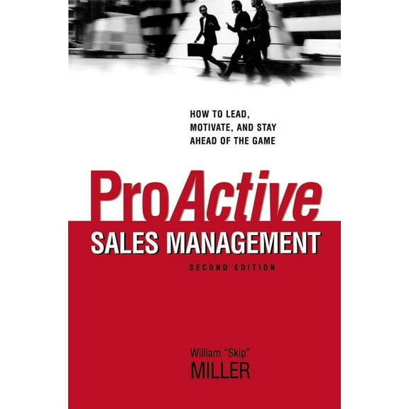 Pre-Owned Proactive Sales Management: How to Lead, Motivate, and Stay Ahead of the Game (Paperback) 0814439640 9780814439647