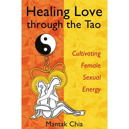 Healing Love Through the Tao: Cultivating Female Sexual Energy (Paperback)