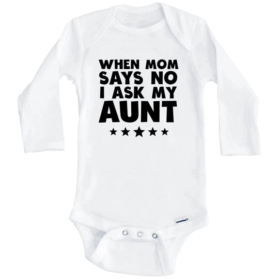 When Mom Says No I Ask My Aunt Funny One Piece Baby Bodysuit (Long Sleeve), 0-3 Months White