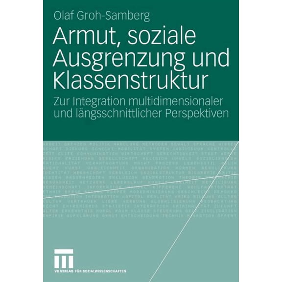 Armut, Soziale Ausgrenzung Und Klassenstruktur: Zur Integration Multidimensionaler Und Längsschnittlicher Perspektiven, (Paperback)