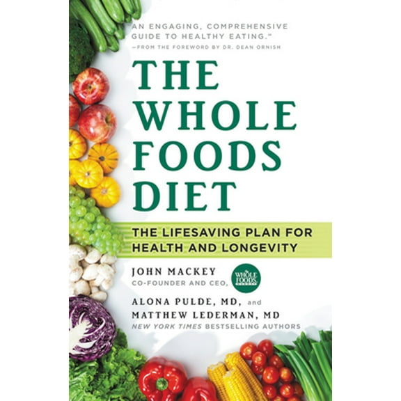 Pre-Owned The Whole Foods Diet: The Lifesaving Plan for Health and Longevity (Paperback) 1478944935 9781478944935