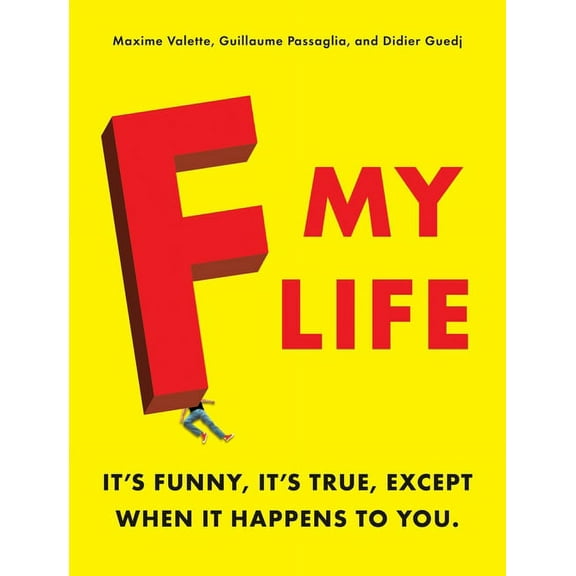 F My Life: It's Funny, It's True, Except When It Happens to You, (Paperback)