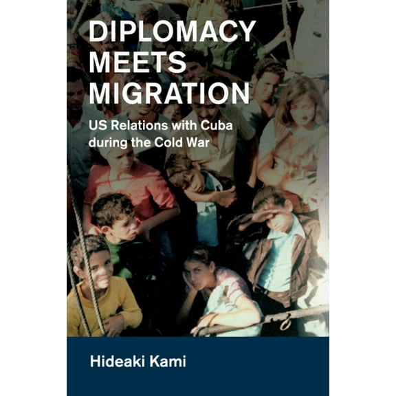 Cambridge Studies in Us Foreign Relation Diplomacy Meets Migration, (Paperback)