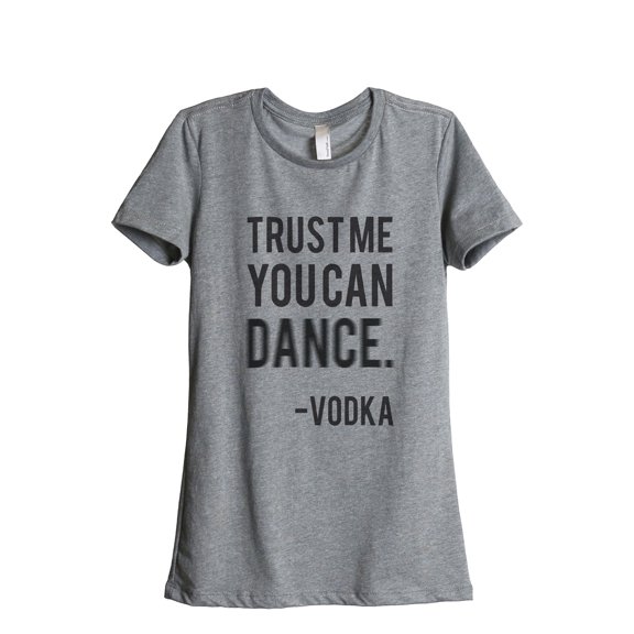 Thread Tank Trust Me You Can Dance Vodka Women's Relaxed Crewneck T-Shirt Tee Heather Grey Small