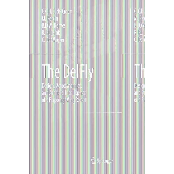 The DelFly: Design, Aerodynamics, and Artificial Intelligence of a Flapping Wing Robot, (Hardcover)