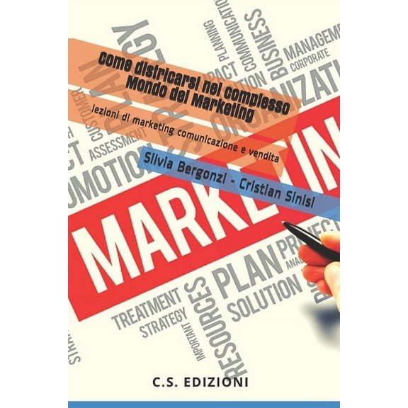 Marketing E Economia: Come districarsi nel complesso Mondo del Marketing: lezioni di marketing, comunicazione e vendite (Paperback)
