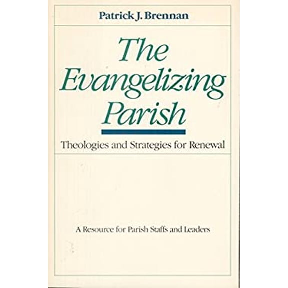 Pre-Owned The Evangelizing Parish: Theologies and Strategies for Renewal, a Resource Parish Staffs Leaders Paperback Partick J. Brennan