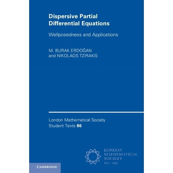 London Mathematical Society Student Text Dispersive Partial Differential Equations: Wellposedness and Applications, Book 86, (Paperback)