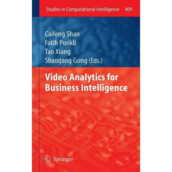 Studies in Computational Intelligence Video Analytics for Business Intelligence, Book 409, (Hardcover)