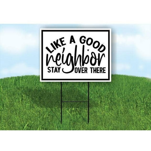 LIKE A GOOD NEIGHBOR STAY OVER THERE 18inx24in Yard Road Sign w/ Stand