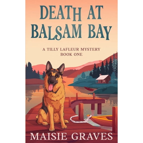 A Tilly LaFleur Mystery Death at Balsam Bay, Book 1, (Paperback)