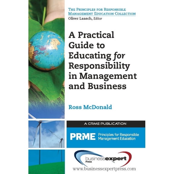 A Practical Guide to Educating for Responsibility in Management and Business, (Paperback)