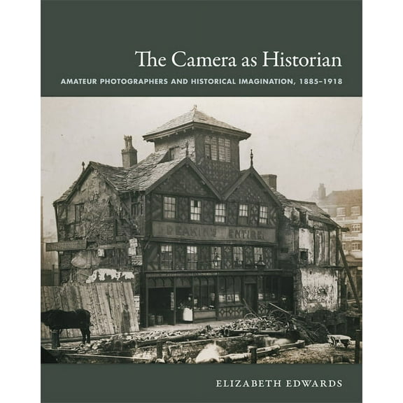 Objects/Histories: The Camera as Historian : Amateur Photographers and Historical Imagination, 1885-1918 (Paperback)