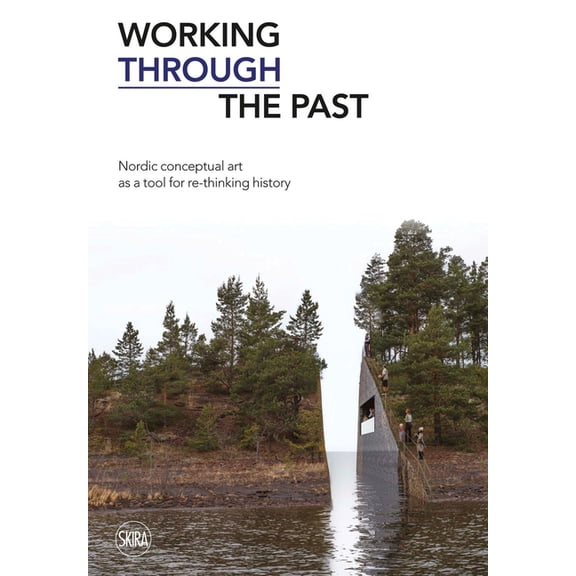 Working Through the Past: Nordic Conceptual Art as a Tool for Re-Thinking History, (Paperback)