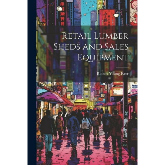 Retail Lumber Sheds and Sales Equipment (Paperback)