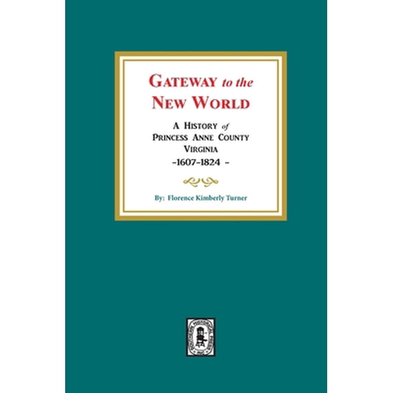Pre-Owned Gateway to the New World: A History of Princess Anne County, Virginia, 1607-1824 (Paperback) 0893085235 9780893085230