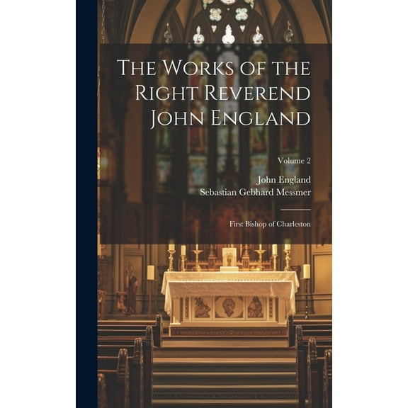 The Works of the Right Reverend John England (Hardcover)