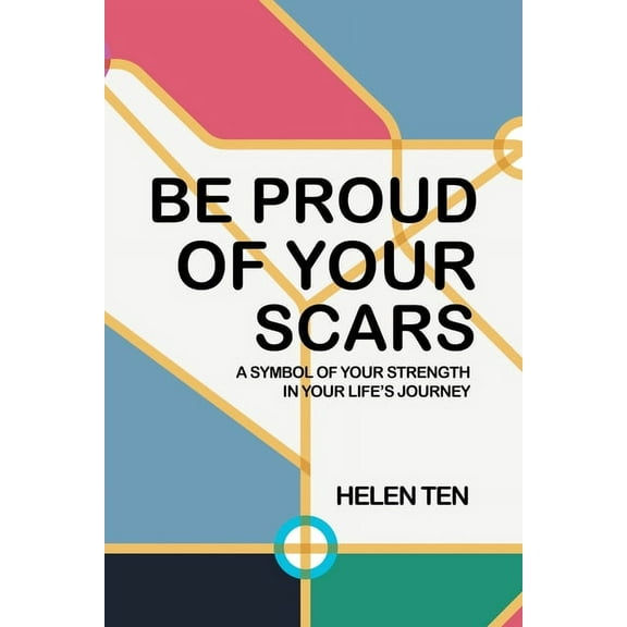 Be Proud of Your Scars: A Symbol of Your Strength in Your Life's Journey, (Paperback)