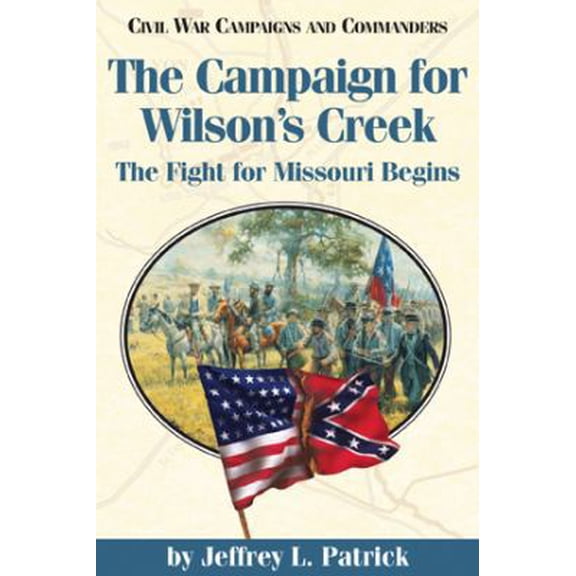 Pre-Owned The Campaign for Wilson's Creek: The Fight for Missouri Begins (Paperback) 1893114554 9781893114555