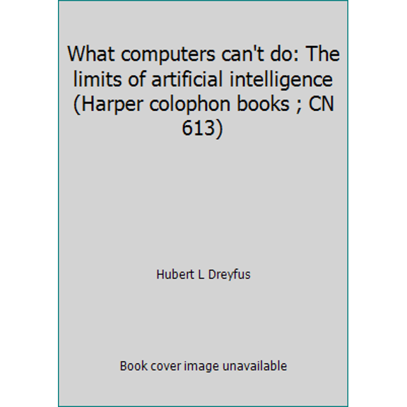 Pre-Owned What computers can't do: The limits of artificial intelligence (Harper colophon books ; CN 613) (Paperback) 0060906243 9780060906245