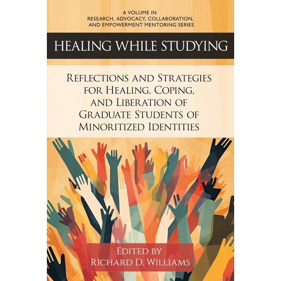 Research, Advocacy, Collaboration, and E Healing While Studying: Reflections and Strategies for Healing, Coping, and Liberation of Graduate Students of Minoritiz, (Paperback)