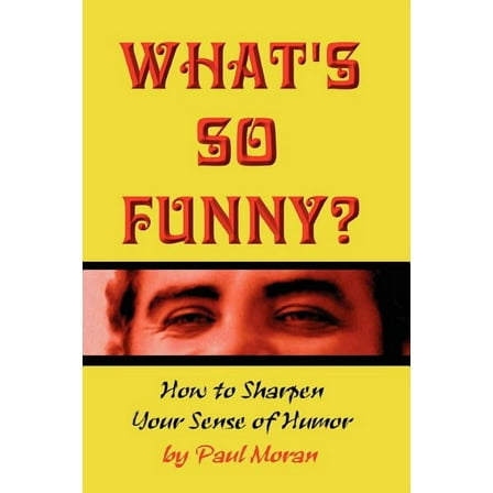 What's So Funny? How to Sharpen Your Sense of Humor (Paperback)