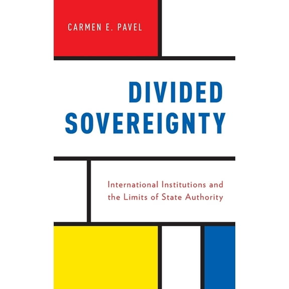 Divided Sovereignty: International Institutions and the Limits of State Authority, (Hardcover)
