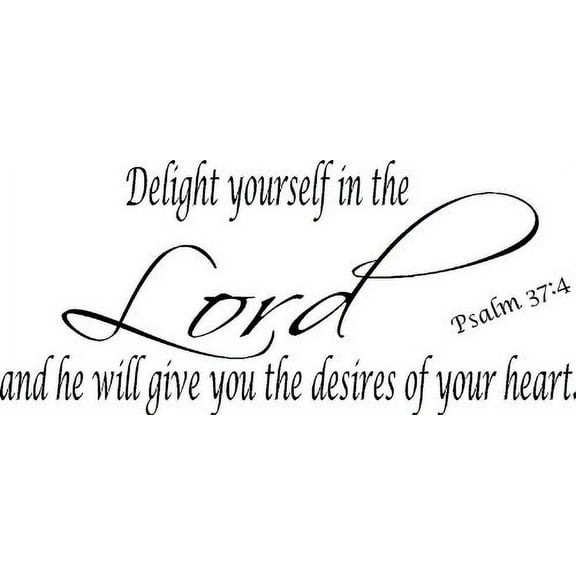 Psalm 37:4, Vinyl Wall Art, Delight Yourself in the Lord He Will Give Desires Your Heart