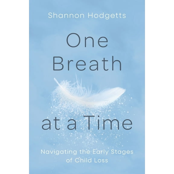 One Breath at a Time: Navigating the Early Stages of Child Loss, (Paperback)