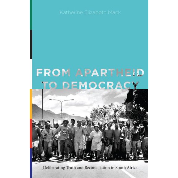 Rhetoric and Democratic Deliberation From Apartheid to Democracy: Deliberating Truth and Reconciliation in South Africa, Book 11, (Paperback)