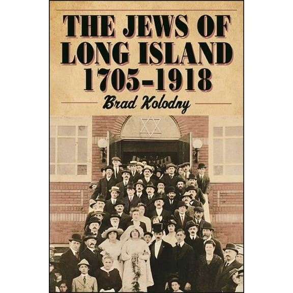 Excelsior Editions The Jews of Long Island: 1705-1918, (Hardcover)
