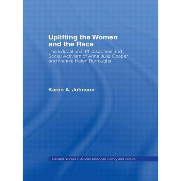 Studies in African American History and Uplifting the Women and the Race: The Lives, Educational Philosophies and Social Activism of Anna Julia Cooper and Nanni, (Hardcover)