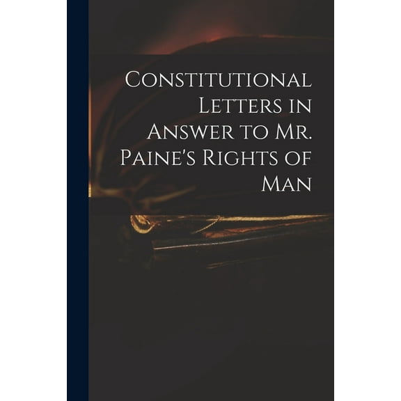 Constitutional Letters in Answer to Mr. Paine's Rights of Man (Paperback)