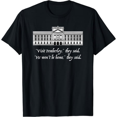 VISIT PEMBERLEY HE WON'T BE HOME they said Jane Austen Meme T-Shirt, Unisex T-Shirt