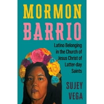 Mormon Barrio: Latino Belonging in the Church of Jesus Christ of Latter-Day Saints, (Paperback)