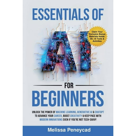 Essentials of AI for Beginners: Unlock the Power of Machine Learning, Generative AI & ChatGPT to Advance Your Career, (Paperback)