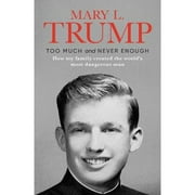 Pre-Owned Too Much and Never Enough: How My Family Created the World's Most Dangerous Man (Hardcover 9781471190131) by Mary L. Trump
