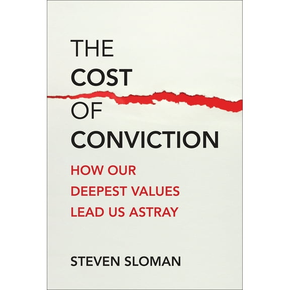The Cost of Conviction: How Our Deepest Values Lead Us Astray, (Hardcover)