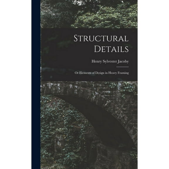 Structural Details: Or Elements of Design in Heavy Framing (Hardcover)
