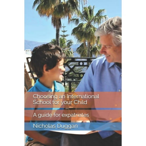 Choosing an International School for your Child: A guide for expatriates, (Paperback)