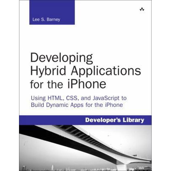 Pre-Owned Developing Hybrid Applications for the iPhone: Using HTML, CSS, and Javascript to Build Dynamic Apps for the iPhone (Developer's Library) (Paperback) 0321604164 9780321604163