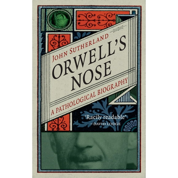Orwell's Nose: A Pathological Biography